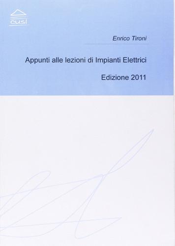 Appunti alle lezioni di impianti elettrici di Enrico Tironi edito da CUSL (Milano)