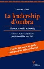 La leadership d'ombra. Il lato oscuro della leadership di Francesco Perillo edito da Guerini e Associati