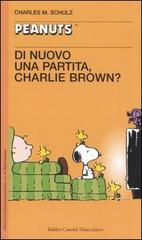Di nuovo una partita, Charlie Brown! di Charles M. Schulz edito da Dalai Editore