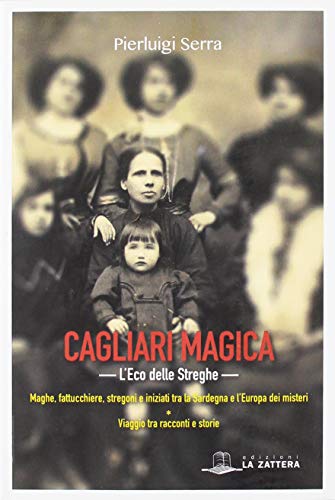 Cagliari magica. L'eco delle streghe di Pierluigi Serra edito da Edizioni La Zattera