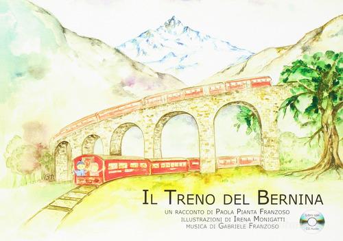 Il treno del Bernina. Con CD Audio di Paola Pianta Franzoso edito da Quaderni Valtellinesi