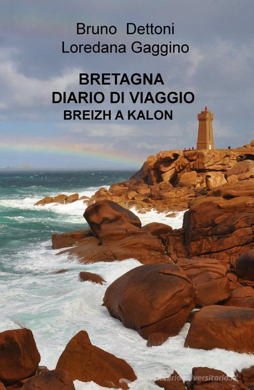 Bretagna. Diario di viaggio. Breizh a Kalon di Bruno Dettoni edito da ilmiolibro self publishing