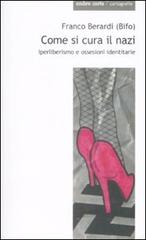Come si cura il nazi di Franco «Bifo» Berardi edito da Ombre Corte