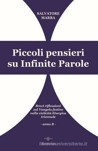 Piccoli pensieri su infinite parole. Brevi riflessioni sul Vangelo festivo nella ciclicità liturgica triennale. Anno B di Salvatore Marra edito da Akádemos