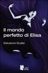 Il mondo perfetto di Elisa di Salvatore Scalisi edito da I Libri di Emil
