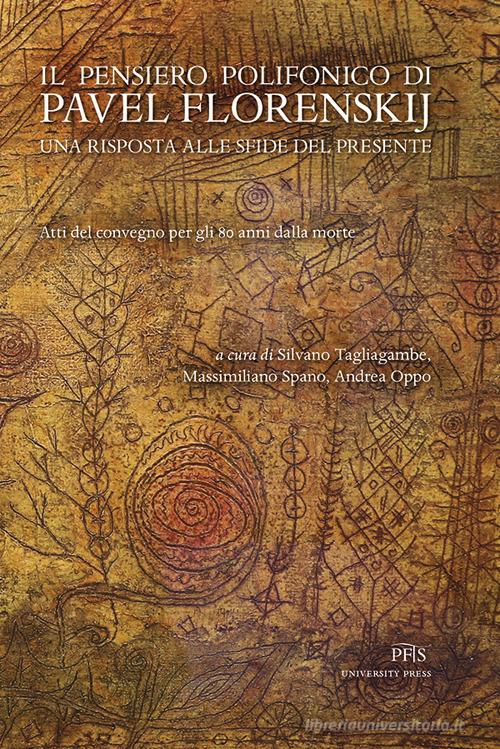Il pensiero polifonico di Pavel Florenskij. Una risposta alle sfide del presente. Atti del Convegno per gli 80 anni dalla morte edito da PFTS University Press