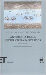 Antologia della letteratura fantastica di Jorge L. Borges, Silvina Ocampo, Adolfo Bioy Casares edito da Einaudi