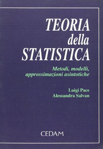 Teoria della statistica. Metodi, modelli, approssimazioni asintotiche di Luigi Pace, Alessandra Salvan edito da CEDAM