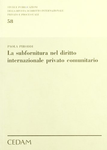 La subfornitura nel diritto internazionale privato comunitario di Paola Piroddi edito da CEDAM
