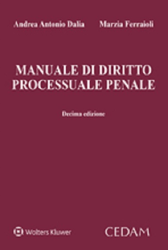 Manuale di diritto processuale penale di Andrea A. Dalia, Marzia Ferraioli edito da CEDAM