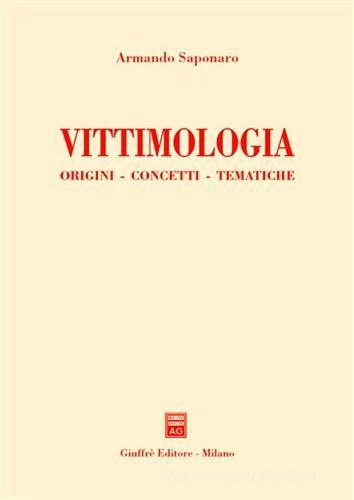 Vittimologia. Origini, concetti, tematiche di Armando Saponaro edito da Giuffrè