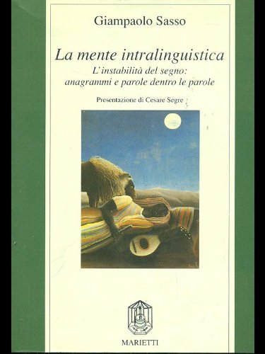 La mente intralinguistica. L'instabilità del segno: anagrammi e parole dentro le parole di Gianpaolo Sasso edito da Marietti 1820