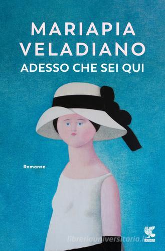 Libro Adesso che sei qui di Mariapia Veladiano Narratori della Fenice di Guanda