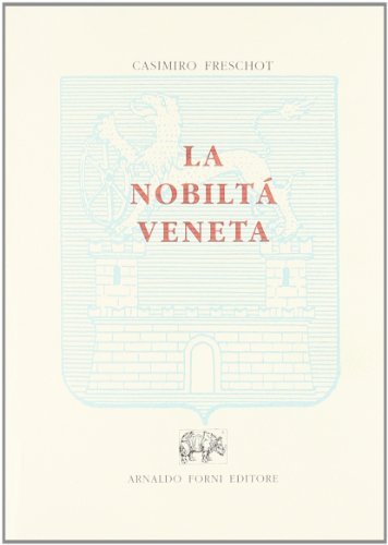 La nobiltà veneta, o si tutte le famiglie patrizie con le figure de suoi scudi & arme (rist. anast.) di Casimiro Freschot edito da Forni
