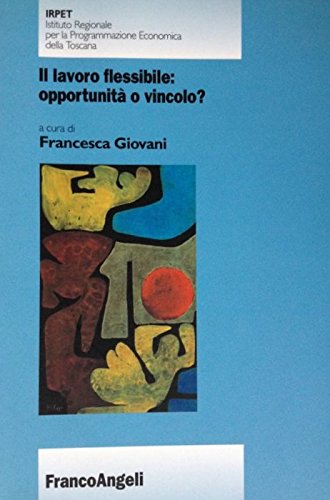 Il lavoro flessibile: opportunità o vincolo? edito da Franco Angeli