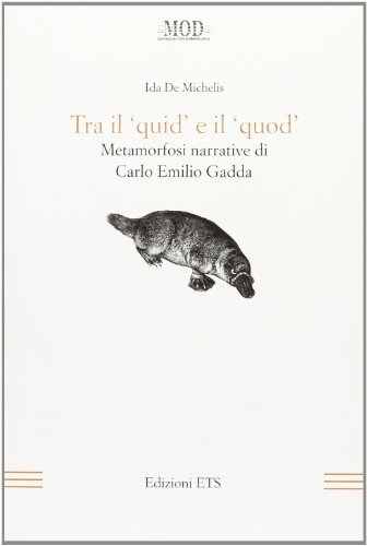 Tra il «quid» e il «quod». Metamorfosi narrative di Carlo Emilio Gadda di Ida De Michelis edito da Edizioni ETS
