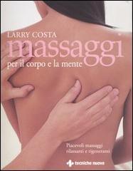 Massaggi per il corpo e la mente di Larry Costa edito da Tecniche Nuove