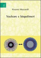 Nucleare e biopolimeri di Riccardo Muzzarelli edito da Aracne