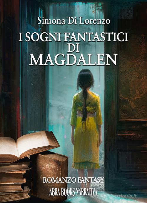Libro I sogni fantastici di Magdalen di Simona Di Lorenzo di Abrabooks