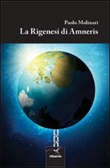 La Rigenesi di Ameris di Paolo Molinari edito da Gruppo Albatros Il Filo