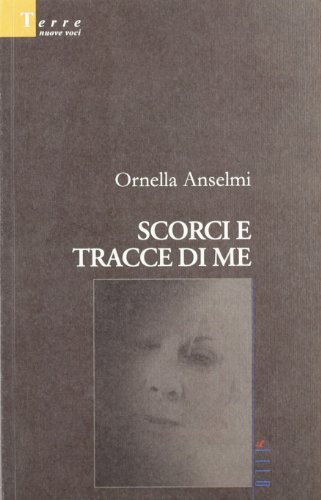 Scorci e tracce di me di Ornella Anselmi edito da Gruppo Albatros Il Filo