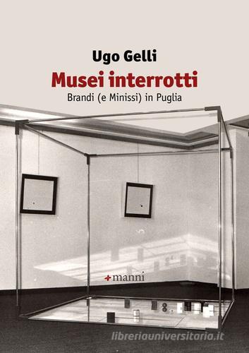Musei interrotti. Brandi (e Minissi) in Puglia di Ugo Gelli edito da Manni
