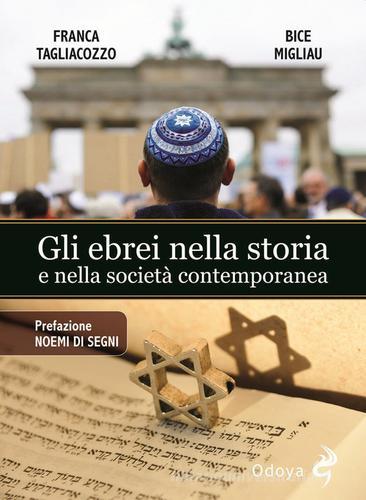 Gli ebrei nella storia e nella società contemporanea di Franca Tagliacozzo, Bice Migliau edito da Odoya