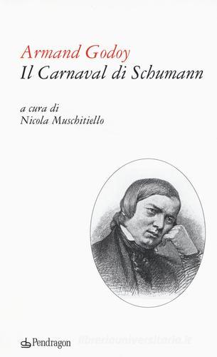 Il carnaval di Schumann. Testo francese a fronte di Armand Godoy edito da Pendragon