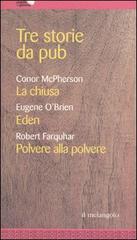 Tre storie da pub di Conor McPherson, Eugene O'Brien, Robert Farquhar edito da Il Nuovo Melangolo