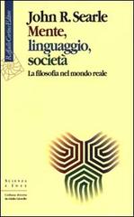 Mente, linguaggio, società. La filosofia nel mondo reale di John Rogers Searle edito da Raffaello Cortina Editore
