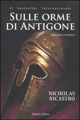 Sulle orme di Antigone di Nicholas Nicastro edito da Aliberti