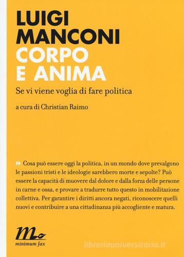 Corpo e anima. Se vi viene voglia di fare politica di Luigi Manconi edito da Minimum Fax