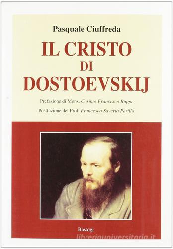 Il Cristo di Dostoevskij di Pasquale Ciuffreda edito da Bastogi Editrice Italiana