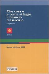 Che cosa è e come si legge il bilancio d'esercizio di Luigi Ferrara edito da Il Sole 24 Ore