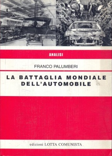 La battaglia mondiale dell'automobile di Franco Palumberi edito da Lotta Comunista