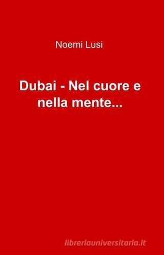 Dubai. Nel cuore e nella mente... Ediz. italiana e inglese di Noemi Lusi edito da ilmiolibro self publishing