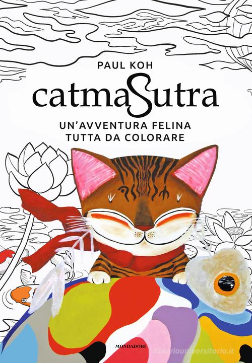Catmasutra. Un'avventura felina tutta da colorare. Ediz. illustrata di Paul Koh edito da Mondadori Electa