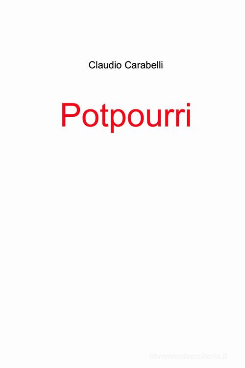 Potpourri di Claudio Carabelli edito da ilmiolibro self publishing