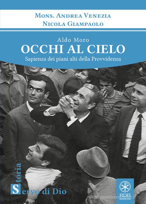 Aldo Moro. Occhi al cielo. Sapienza dei piani alti della Provvidenza di Andrea Venezia, Nicola Giampaolo edito da Fides