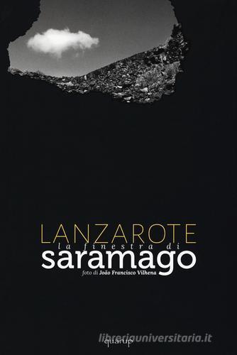 Lanzarote. La finestra di Saramago. Ediz. illustrata di João F. Vilhena, José Saramago edito da Quarup
