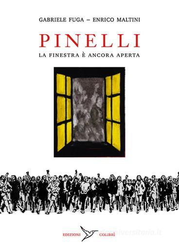 Pinelli. La finestra è ancora aperta di Gabriele Fuga, Enrico Maltini edito da Colibrì Edizioni