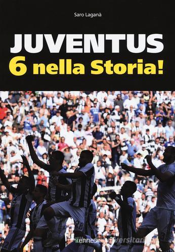 Juventus 6 nella storia. Ediz. illustrata di Saro Laganà edito da Kenness Publishing