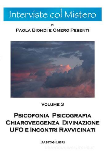 Psicofonia psicografia chiaroveggenza divinazione ufo e incontri ravvicinati vol.3 di Omero Pesenti, Paola Biondi edito da BastogiLibri