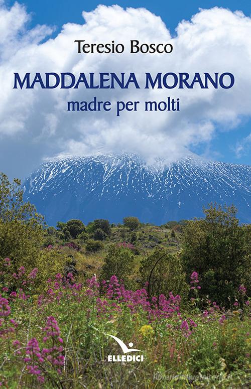 Maddalena Morano madre per molti di Teresio Bosco edito da Editrice Elledici