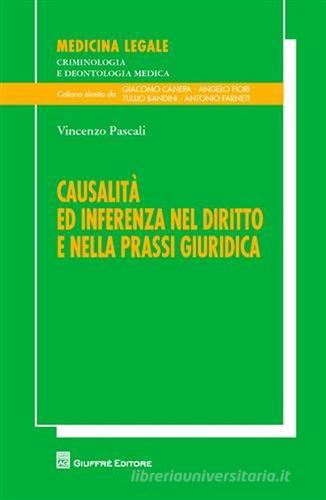 Causalità ed inferenza nel diritto e nella prassi giuridica di Vincenzo Pascali edito da Giuffrè