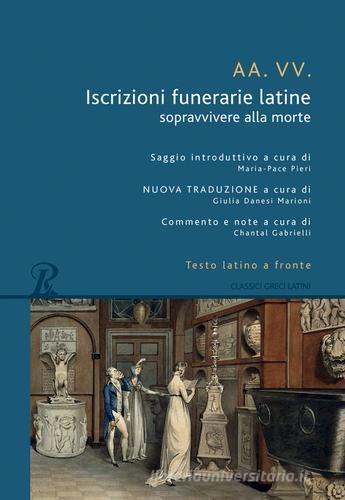 Iscrizioni funerarie latine. Sopravvivere alla morte. Testo latino a fronte edito da Rusconi Libri