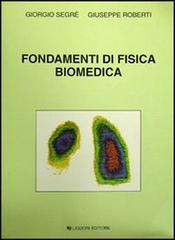 Fondamenti di fisica biomedica di Giorgio Segrè, Giuseppe Roberti edito da Liguori