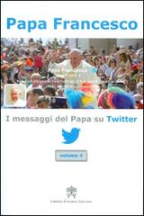 I messaggi del papa su Twitter vol.4 di Francesco (Jorge Mario Bergoglio) edito da Libreria Editrice Vaticana