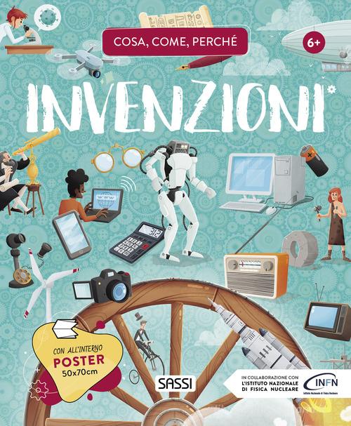 Invenzioni. Cosa, come, perché. Ediz. a colori. Con Poster di Alberto Borgo, Ester Tomè, Enrico Lorenzi edito da Sassi