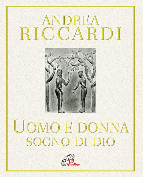 L' uomo e la donna. Sogno di Dio di Andrea Riccardi edito da Paoline Editoriale Libri